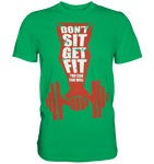 Don´t Sit Get Fit - Premium Shirt