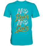 No Pain No Gain - Premium Shirt